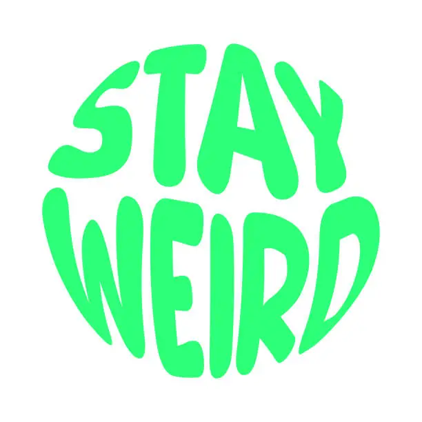 Vector illustration of Stay Weird lettering text. For greeting cards, posters, T-shirts, banners.