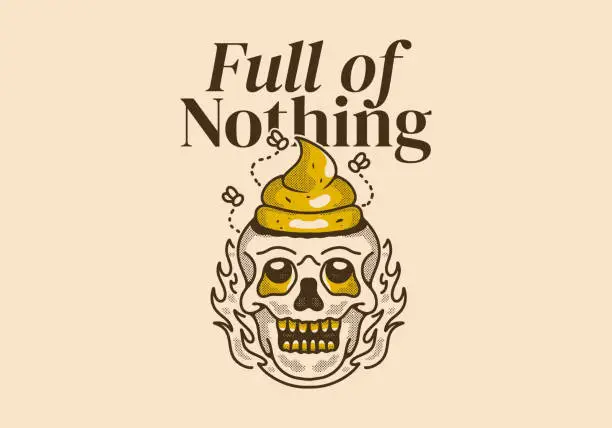 Vector illustration of Full of nothing. Vintage illustration of a skull with a shit on it