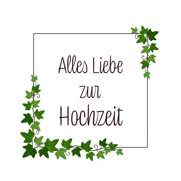 Vector illustration of Alles Liebe zur Hochzeit - text in German language - All the love for your wedding. Square greeting card with ivy vines on a frame.