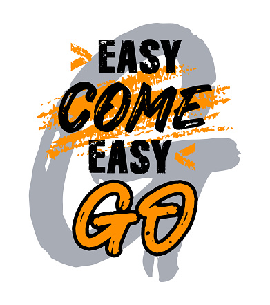 Easy come easy go, short phrases inspirational and motivational quote design, poster, t-shirt print. grunge texture stroke brush lettering. vector illustration