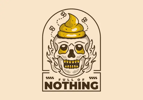 Vector illustration of Full of nothing. Vintage illustration of a skull with a shit on it