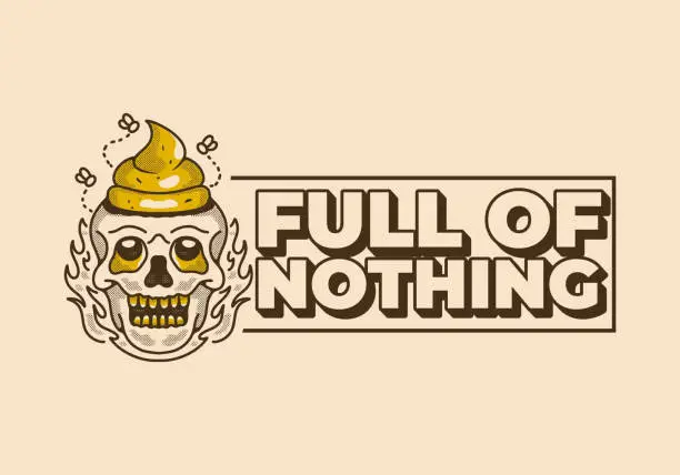 Vector illustration of Full of nothing. Vintage illustration of a skull with a shit on it