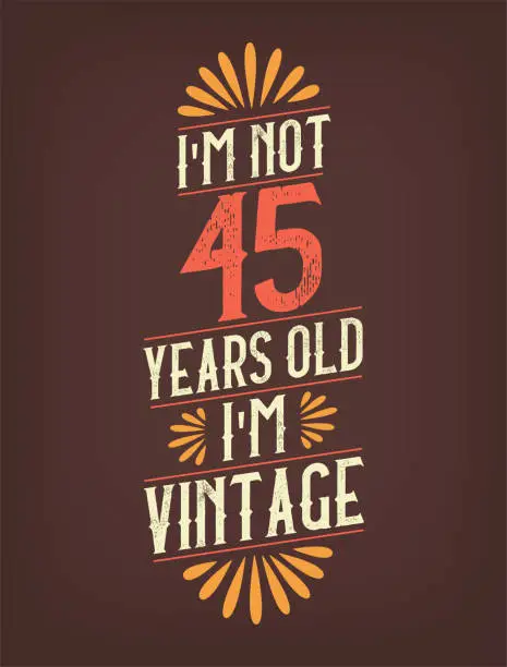 Vector illustration of I'm not 45 years old. I'm Vintage.