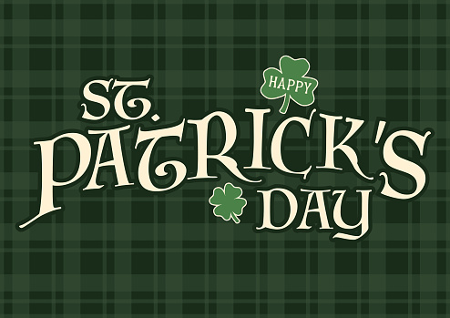 Happy St Patrick's Day banner on green plaid pattern background, typographic graphic design illustration, four leaf clover, March 17 Lucky Irish National Holiday, shamrock with lettering elements