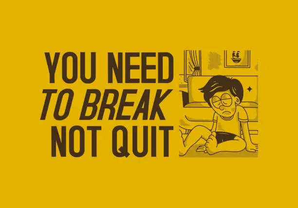 Vector illustration of You need to break, Not quit. Vintage illustration of sad boy