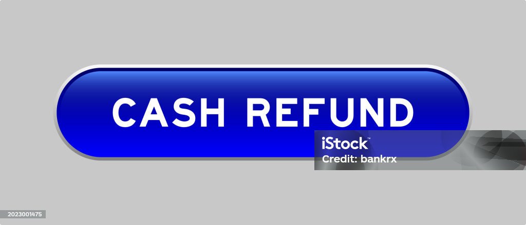 Refunded Color Blue Color Capsule Shape Button With Word Cash Refund On Gray ...
