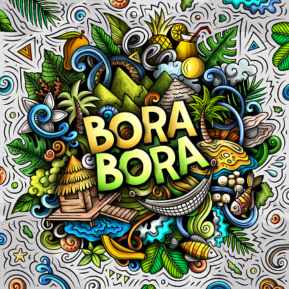 Bora-Bora hand drawn cartoon doodle illustration. Creative funny vector background. Handwritten text with elements and objects. Colorful composition