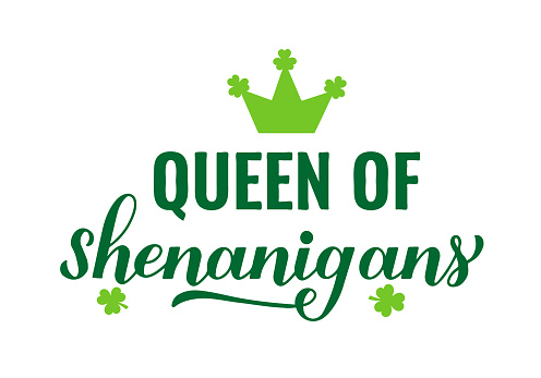 Queen of shenanigans calligraphy hand lettering. Funny St. Patricks day quote typography poster. Vector template for greeting card, banner, sticker, flyer, shirt, etc