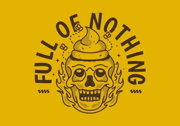 Vector illustration of Full of nothing. Vintage illustration of a skull with a shit on it