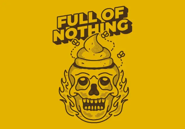 Vector illustration of Full of nothing. Vintage illustration of a skull with a shit on it