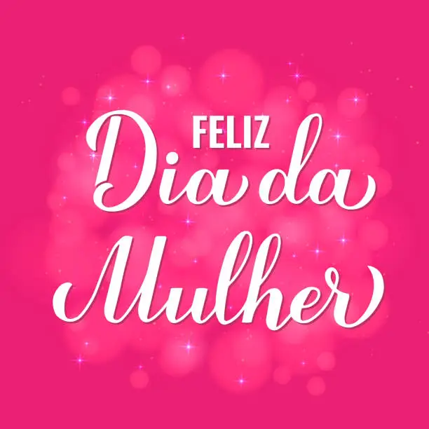 Vector illustration of Feliz Dia da Mulher - Happy Womens Day in Portuguese. Calligraphy lettering on hot pink background with bokeh. International Womans day typography poster. Vector template for banner, card, flyer, etc.