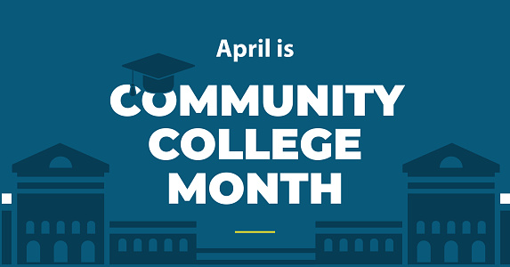 Community College Month banner. Observed each year in April. Raising awarenesss that Two-year institutions do matter.