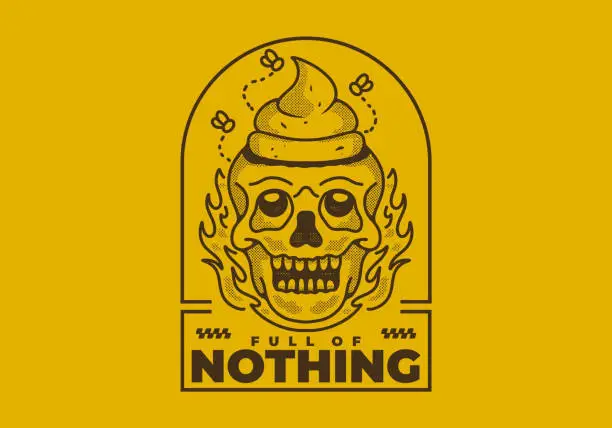 Vector illustration of Full of nothing. Vintage illustration of a skull with a shit on it