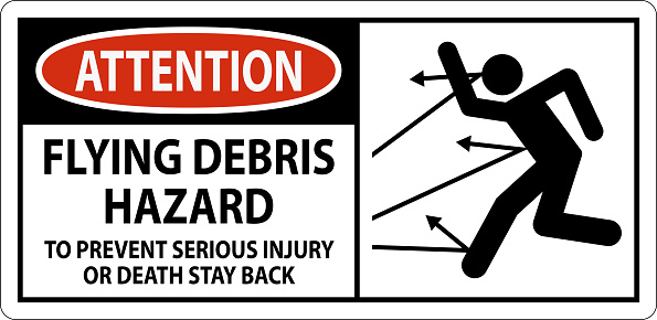 Attention Sign, Flying Debris Hazard - To Prevent Serious Injury Or Death Stay Back