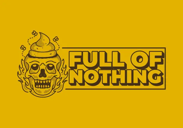 Vector illustration of Full of nothing. Vintage illustration of a skull with a shit on it