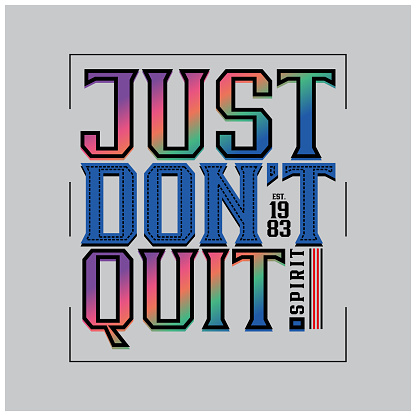 Just Don't Quit slogan typography tee t shirt graphics vectors