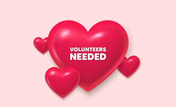Vector illustration of Volunteers needed symbol. Volunteering service sign. 3d hearts banner. Vector