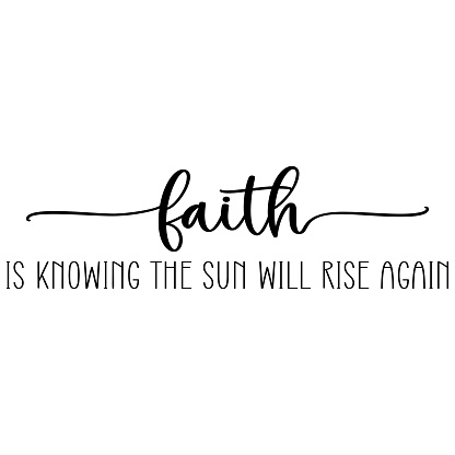 Faith is knowing the sun will rise again. Easter vector quote. Vector illustration.