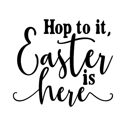 Hop to it, Easter is here. Easter vector quote. Vector illustration.