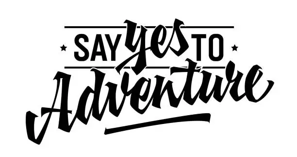 Vector illustration of Say YES to Adventure, bold lettering design. Isolated typography template showcasing dynamic calligraphy. For various uses, including adventure-themed projects. For web, print, fashion purposes