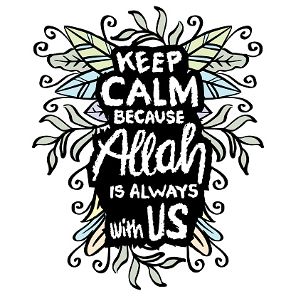 Keep calm because Allah is always with us. Hand drawn lettering. Islamic quote. Vector illustration.