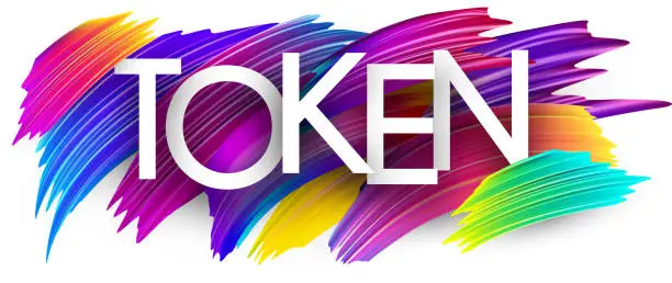 Vector illustration of Token paper word sign with colorful spectrum paint brush strokes over white.