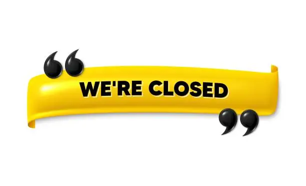 Vector illustration of We are closed. Business closure sign. 3d ribbon banner. Vector