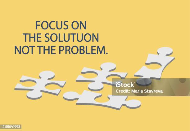 Solution Not Feature Motivational Quote Focus On The Solution Not The Problem Stock ...