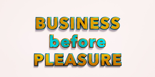 Business before pleasure. Words in orange and blue metallic capital letters. Discipline, ambition, control, motivation. 3D illustration