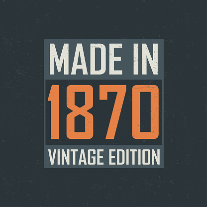 Made in 1870 Vintage Edition. Vintage birthday T-shirt for those born in the year 1870