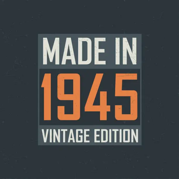 Vector illustration of Made in 1945 Vintage Edition. Vintage birthday T-shirt for those born in the year 1945