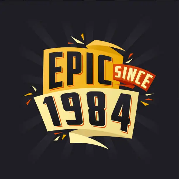 Vector illustration of Epic since 1984. Born in 1984 birthday quote vector design