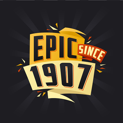 Epic since 1907. Born in 1907 birthday quote vector design