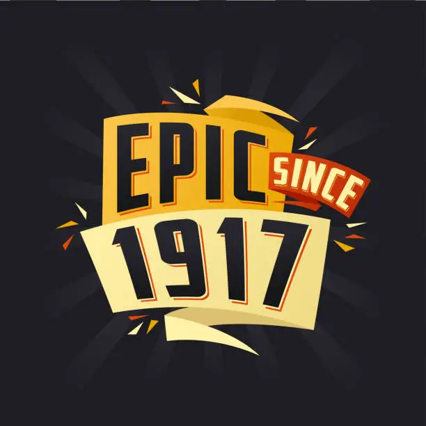 Vector illustration of Epic since 1917. Born in 1917 birthday quote vector design