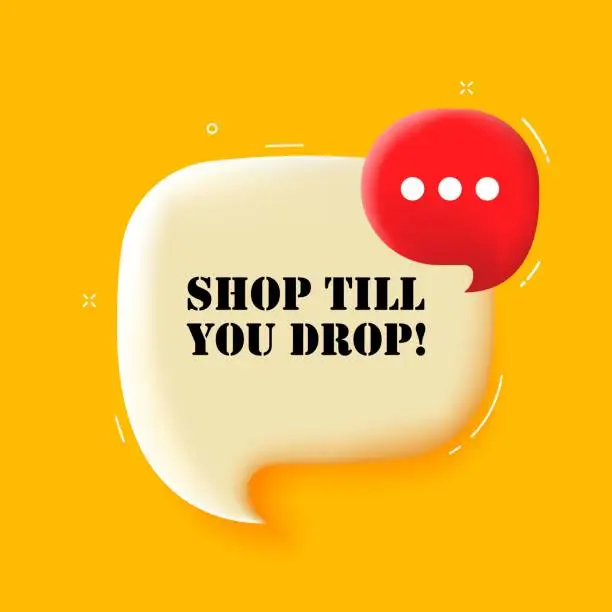 Vector illustration of Shop till you drop. Speech bubble with Shop till you drop text. 3d illustration. Pop art style. Vector line icon for Business and Advertising