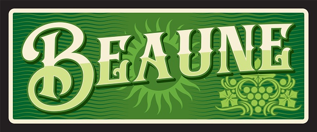 Beaune wine capital of Burgundy, French territory. Vector travel plate, vintage tin sign, retro welcome postcard or signboard. Souvenir card, memory from trip magnet or card with ornaments