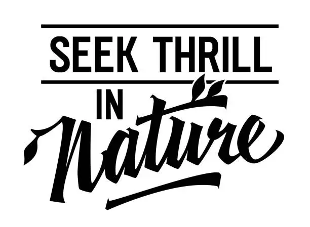 Vector illustration of Seek Thrill in Nature, adventurous lettering design. Isolated typography template featuring bold calligraphy.  Perfect for nature enthusiasts, suitable for web, print, fashion applications.
