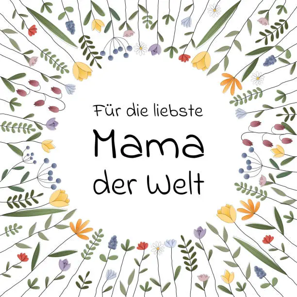 Vector illustration of Für die liebste Mama der Welt - text in German language - For the dearest mom in the world. Square greeting card with a frame of colorful flowers.