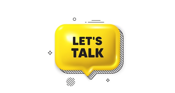 3d speech bubble icon. Lets talk tag. Connect offer sign. Conversation symbol. Lets talk chat talk message. Speech bubble banner. Yellow text balloon. Vector