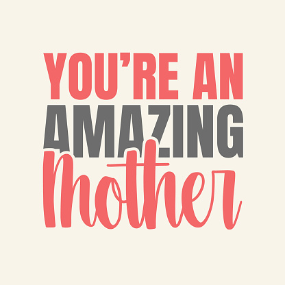 Mother's Day quote Vector illustration. You're An Amazing Mother, Happy Mother's Day, Celebrate Mom, Best Mom Ever. Happy Mother's Day banner.