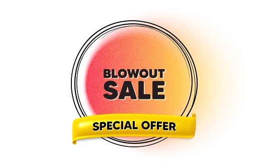 Blowout sale tag. Hand drawn round frame gradient banner. Special offer price sign. Advertising discounts symbol. Blowout sale ribbon message. 3d quotation banner. Text balloon. Vector