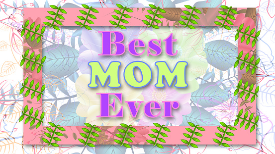 best mom ever text line on decorated floral background. concept for mother's day greetings.