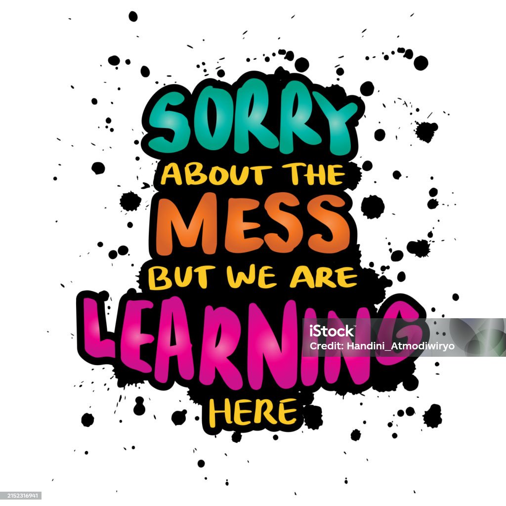 Learning Here Sorry About The Mess But We Are Learning Here Hand Drawn Typography ...