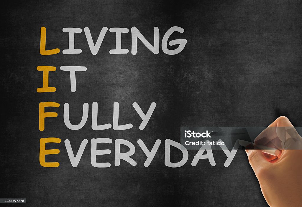 Life - Living It Fully Everyday Chalkboard - Visual Aid Stock Photo Life - Living It Fully Everyday Chalkboard - Visual Aid Stock Photo