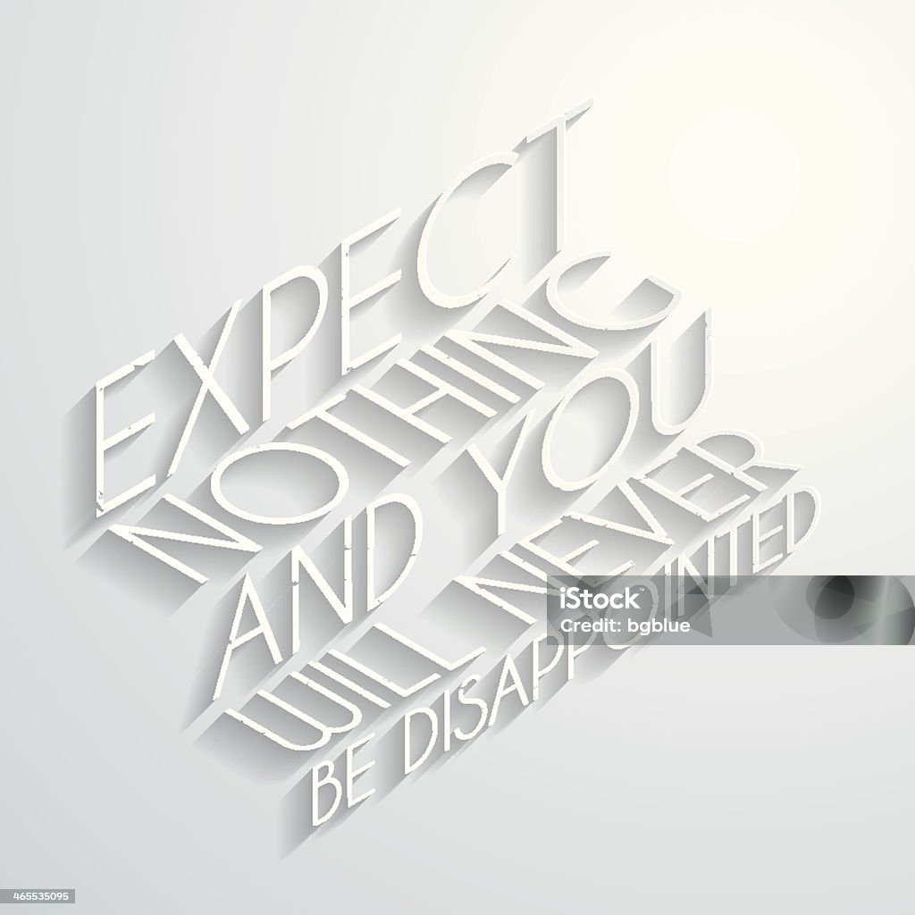 Expect nothing and you will never be disappointed, Paper Background Paper lettering of an inspirational saying on blank paper background. Abstract stock vector