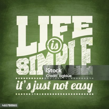 istock Life is simple it's just not easy - Chalkboard Background 465788865