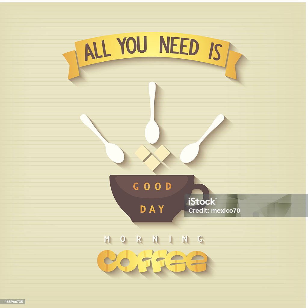 Quote poster - All you need is coffee Morning cup of coffee and good day design card. Vector eps10 Abstract stock vector