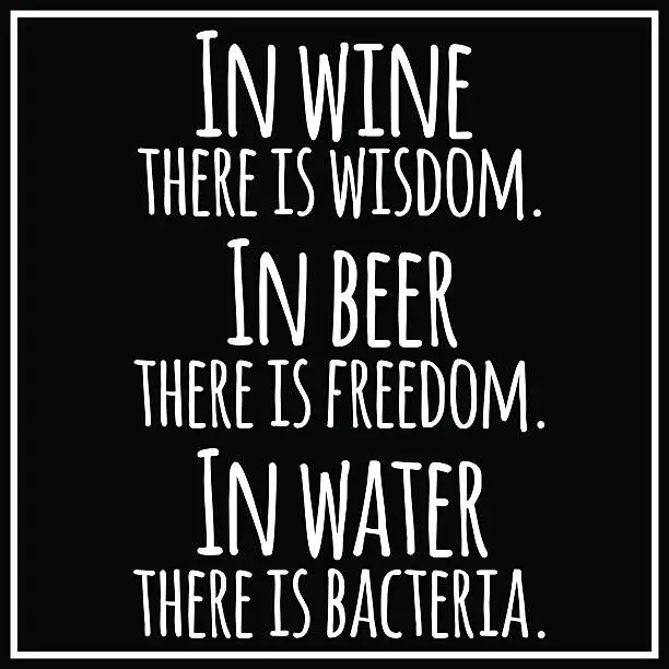Vector illustration of Funny, inspirational quotation about beer,wine,water.
