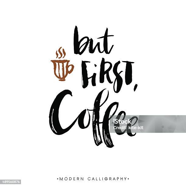 But First Coffee Modern Brush Calligraphy Handwritten Lettering Stock Illustration - Download Image Now