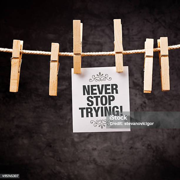 Never Stop Trying Stock Photo - Download Image Now - Achievement, Attitude, Chance